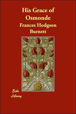 His Grace of Osmonde de Frances Hodgson Burnett