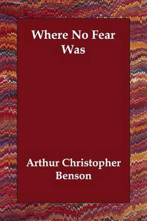 Where No Fear Was de Arthur Christopher Benson