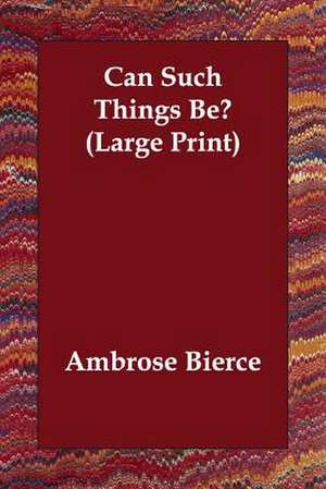 Can Such Things Be? de Ambrose Bierce