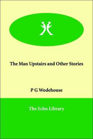 The Man Upstairs and Other Stories de P. G. Wodehouse