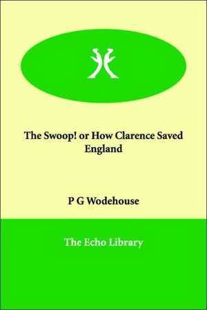 The Swoop! or How Clarence Saved England de P. G. Wodehouse