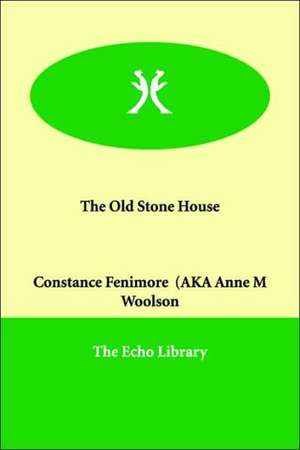 The Old Stone House de Constance Fenimore Woolson