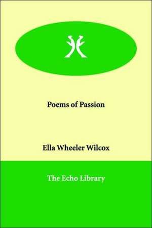 Poems of Passion de Ella Wheeler Wilcox