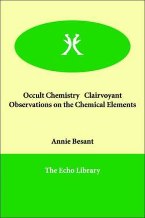 Occult Chemistry Clairvoyant Observations on the Chemical Elements de Annie Besant