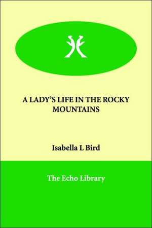 A Lady's Life in the Rocky Mountains de Isabella Lucy Bird