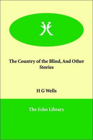 The Country of the Blind, and Other Stories de H. G. Wells