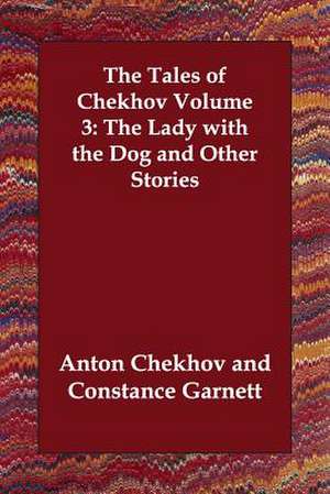 The Tales of Chekhov Volume 3: The Lady with the Dog and Other Stories de Anton Pavlovich Chekhov