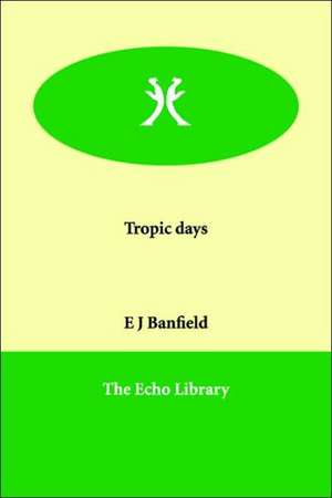 Tropic days de E J Banfield