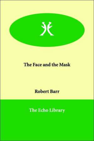 The Face and the Mask de Robert Barr