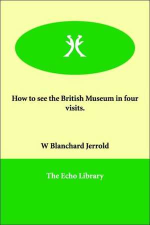 How to See the British Museum in Four Visits. de W. Blanchard Jerrold