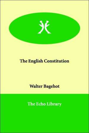 The English Constitution de Walter Bagehot