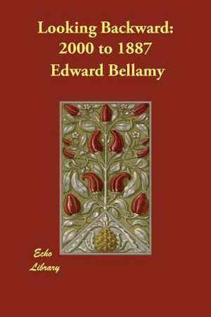 Looking Backward: 2000 to 1887 de Edward Bellamy