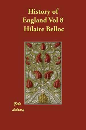 History of England Vol 8 de Hilaire Belloc