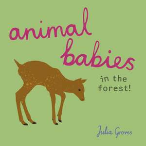 Animal Babies in the Forest! de Julia Groves