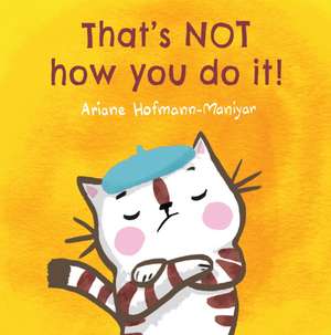 That's Not How You Do It! de Ariane Hofmann-Maniyar