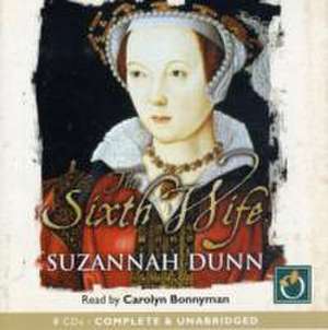 The Sixth Wife de Suzannah Dunn