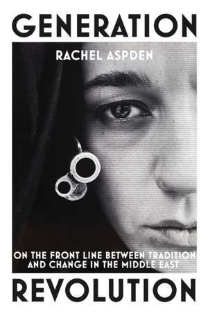 Aspden, R: Generation Revolution de Rachel Aspden