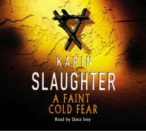 Slaughter, K: Faint Cold Fear de Karin Slaughter