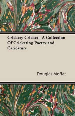 Crickety Cricket - A Collection of Cricketing Poetry and Caricature de Douglas Moffat