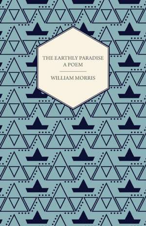 The Earthly Paradise - A Poem de William Morris