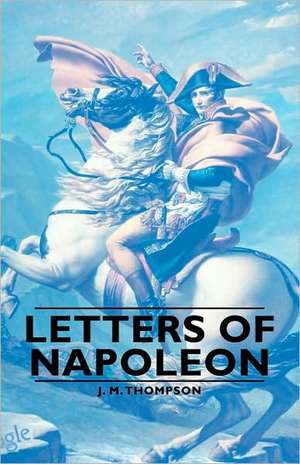 Letters of Napoleon de J M Thompson