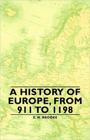 A History of Europe, from 911 to 1198 de Z. N. Brooke