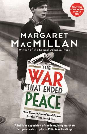 The War that Ended Peace: How Europe abandoned peace for the First World War de Professor Margaret MacMillan