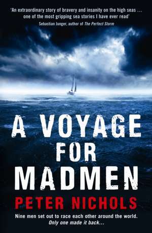 A Voyage For Madmen: Nine men set out to race each other around the world. Only one made it back ... de Peter Nichols