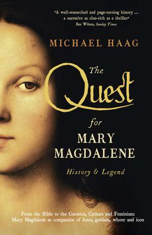 The Quest For Mary Magdalene: History & Legend de Michael Haag