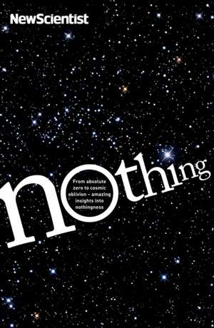 Nothing: From absolute zero to cosmic oblivion - amazing insights into nothingness de New Scientist