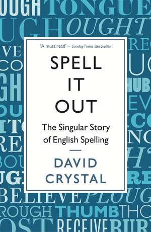 Spell It Out: The singular story of English spelling de David Crystal