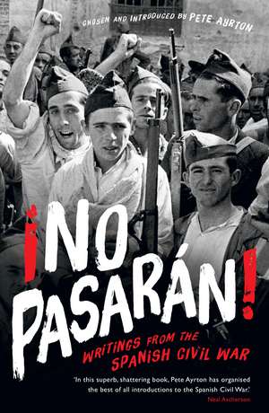 ¡No Pasaran!: Writings from the Spanish Civil War de Pete Ayrton