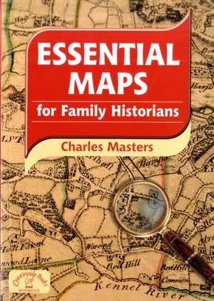 Essential Maps for Family Historians de Charles Masters