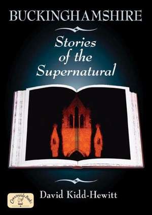 Buckinghamshire Stories of the Supernatural de David Kidd-Hewitt