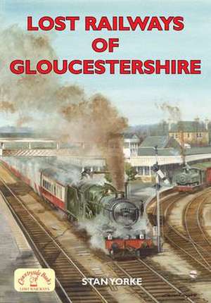 Lost Railways of Gloucestershire de Stan Yorke