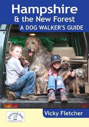 Hampshire & The New Forest: A Dog Walker's Guide de Vicky Fletcher