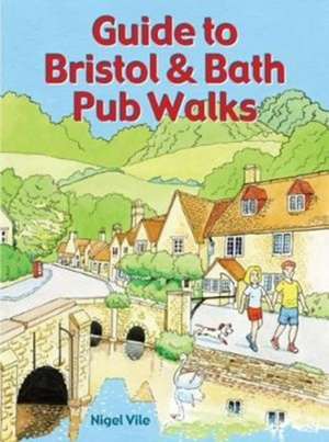 Guide to Bristol & Bath Pub Walks de NIGEL VILE