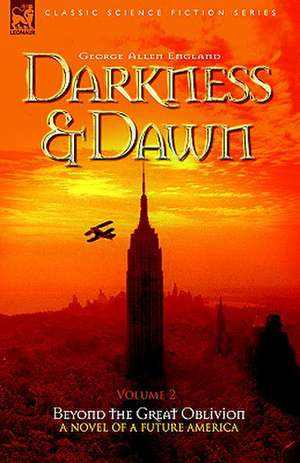 Darkness & Dawn Volume 2 - Beyond the Great Oblivion de George Allen England