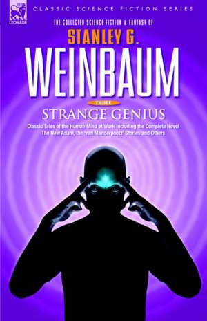 Strange Genius - Classic Tales of the Human Mind at Work Including the Complete Novel the New Adam, the 'Van Manderpootz' Stories and Others: The Adventures of a Soldier of the 95th (Rifles) During the Peninsular Campaign of the Napoleonic Wars de STANLEY G WEINBAUM