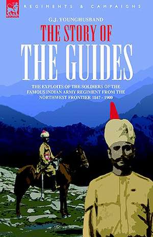 The Story of the Guides - The Exploits of the Soldiers of the Famous Indian Army Regiment from the Northwest Frontier 1847 - 1900: Dawn of Flame & Its Sequel the Black Flame, Plus the Revolution of 1960 & Others de G. J. YOUNGHUSBAND