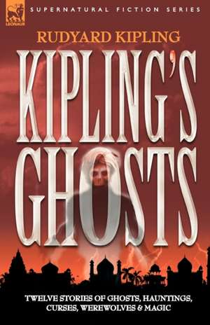 Kipling's Ghosts: Dawn of Flame & Its Sequel the Black Flame, Plus the Revolution of 1960 & Others de Rudyard Kipling