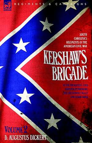 Kershaw's Brigade - Volume 2 - South Carolina's Regiments in the American Civil War - At the Wilderness, Cold Harbour, Petersburg, the Shenandoah Vall: Dawn of Flame & Its Sequel the Black Flame, Plus the Revolution of 1960 & Others de D. Augustus Dickert