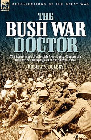 The Bush War Doctor de Robert Valentine Dolbey