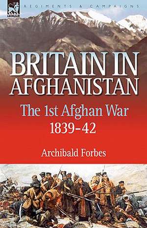 Britain in Afghanistan 1 de Archibald Forbes