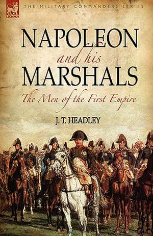 Napoleon and His Marshals de J. T. Headley