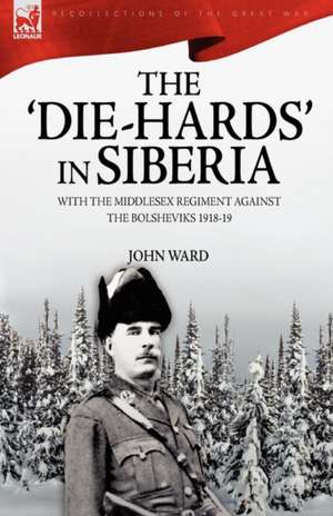 The 'Die-Hards' in Siberia de John Ward