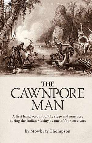 The Cawnpore Man de Mowbray Thompson