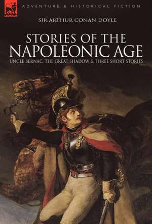 Stories of the Napoleonic Age de Arthur Conan Doyle