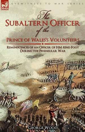 The Subaltern Officer of the Prince of Wales's Volunteers de George Wood