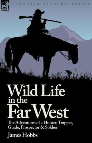 Wild Life in the Far West de James Hobbs